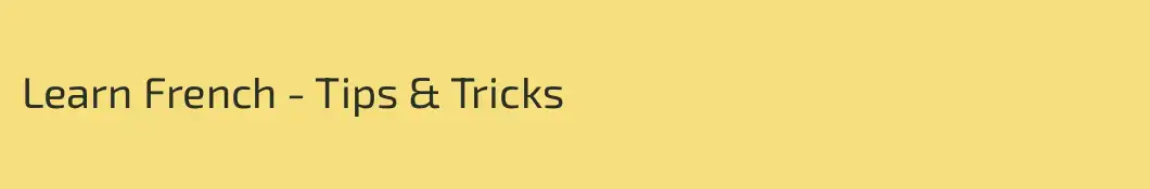 Learn French - Tips & Tricks